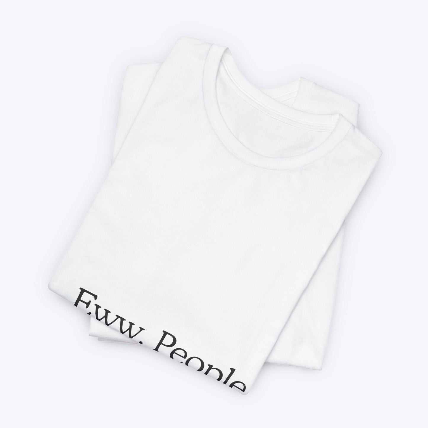 T-shirt "Eww, People." — L'Essentiel Minimaliste