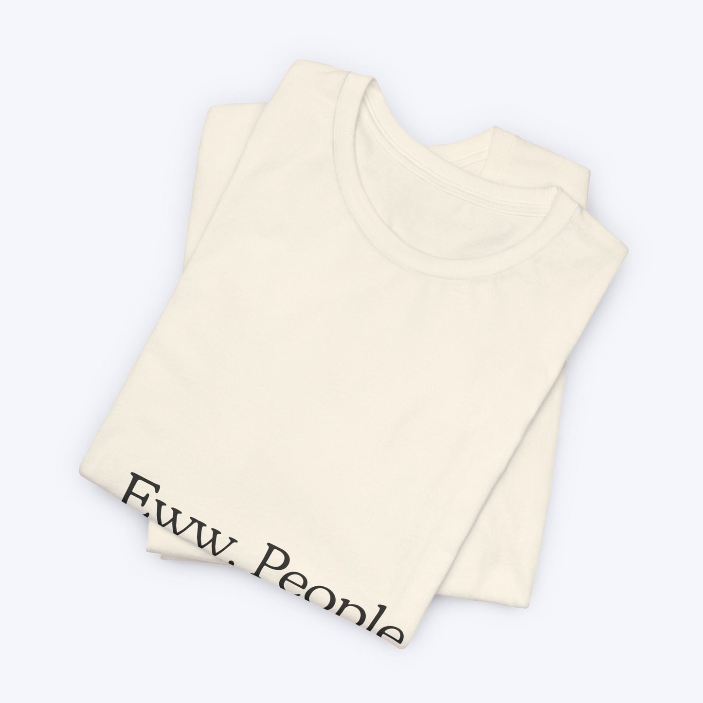 T-shirt "Eww, People." — L'Essentiel Minimaliste