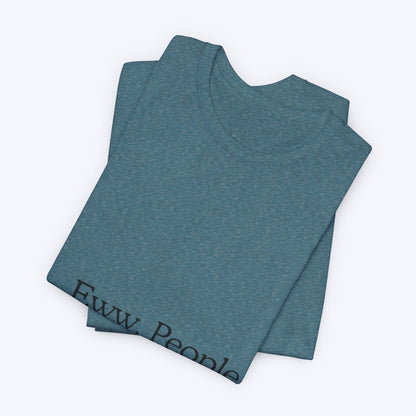 T-shirt "Eww, People." — L'Essentiel Minimaliste